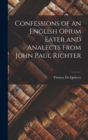 Image for Confessions of an English Opium Eater and Analects From John Paul Richter