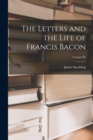 Image for The Letters and the Life of Francis Bacon; Volume IV