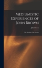 Image for Mediumistic Experiences of John Brown