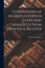 Image for Confessions of an English Opium Eater and Analects From John Paul Richter