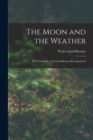 Image for The Moon and the Weather : The Probability of Lunar Influence Reconsidered