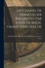 Image for Les Chasses De Francois Ier Racontees par Louis De Breze, Grand Senechal De