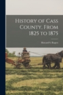 Image for History of Cass County, From 1825 to 1875