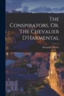 Image for The Conspirators, Or, The Chevalier D&#39;Harmental