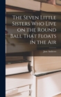 Image for The Seven Little Sisters Who Live on the Round Ball That Floats in the Air
