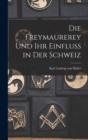 Image for Die Freymaurerey und ihr Einfluss in der Schweiz