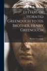 Image for Letters of Horatio Greenough to His Brother, Henry Greenough