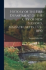 Image for History of the Fire Department of the City of New Bedford, Massachusetts, 1772-1890