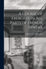 Image for A Course of Exercises in All Parts of French Syntax