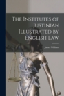 Image for The Institutes of Justinian Illustrated by English Law