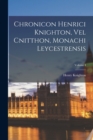 Image for Chronicon Henrici Knighton, vel Cnitthon, Monachi Leycestrensis; Volume I