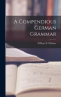 Image for A Compendious German Grammar