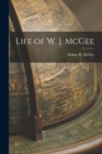 Image for Life of W. J. McGee