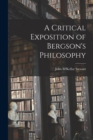 Image for A Critical Exposition of Bergson&#39;s Philosophy