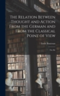 Image for The Relation Between Thought and Action From the German and From the Classical Point of View; the He