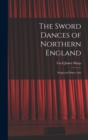 Image for The Sword Dances of Northern England; Songs and Dance Airs