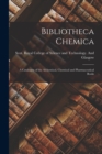 Image for Bibliotheca Chemica : A Catalogue of the Alchemical, Chemical and Pharmaceutical Books
