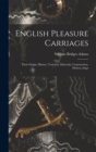 Image for English Pleasure Carriages : Their Origin, History, Varieties, Materials, Construction, Defects, Impr