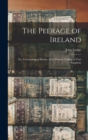 Image for The Peerage of Ireland : Or, A Genealogical History of the Present Nobility of That Kingdom