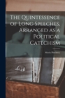 Image for The Quintessence of Long Speeches, Arranged as a Political Catechism
