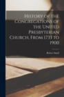 Image for History of the Congregations of the United Presbyterian Church, From 1733 to 1900