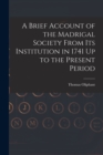Image for A Brief Account of the Madrigal Society From Its Institution in 1741 Up to the Present Period