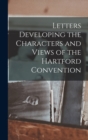 Image for Letters Developing the Characters and Views of the Hartford Convention