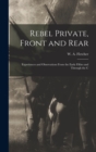 Image for Rebel Private, Front and Rear; Experiences and Observations From the Early Fifties and Through the C