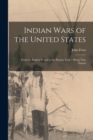 Image for Indian Wars of the United States : From the Earliest Period to the Present Time / Being True Narrati