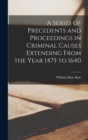 Image for A Series of Precedents and Proceedings in Criminal Causes Extending From the Year 1475 to 1640