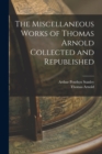 Image for The Miscellaneous Works of Thomas Arnold Collected and Republished