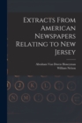 Image for Extracts From American Newspapers Relating to New Jersey