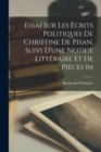 Image for Essai sur les ecrits politiques de Christine de Pisan, suivi d&#39;une notice litteraire et de pieces in