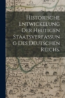 Image for Historische Entwickelung der heutigen Staatsverfassung des deutschen Reichs.