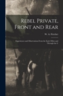 Image for Rebel Private, Front and Rear; Experiences and Observations From the Early Fifties and Through the C