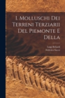 Image for I. Molluschi dei terreni terziarii del Piemonte e della