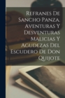 Image for Refranes de Sancho Panza. Aventuras y Desventuras Malicias y Agudezas del Escudero de don Quijote