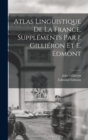 Image for Atlas linguistique de la France. Supplements par J. Gillieron et E. Edmont