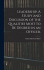 Image for Leadership, A Study and Discussion of the Qualities Most to be Desired in an Officer,