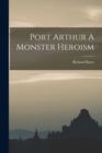 Image for Port Arthur A Monster Heroism