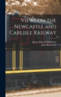 Image for Views on the Newcastle and Carlisle Railway