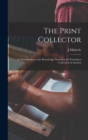 Image for The Print Collector; an Introduction to the Knowledge Necessary for Forming a Collection of Ancient
