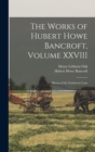 Image for The Works of Hubert Howe Bancroft, Volume XXVIII : History of the Northwest Coast