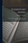 Image for Elementary Arabic : A Grammar; Being an Abridgement of Wright&#39;s Arabic Grammar to Which it Will Serve