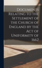 Image for Documents Relating to the Settlement of the Church of England by the Act of Uniformity of 1662