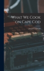Image for What We Cook on Cape Cod