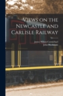 Image for Views on the Newcastle and Carlisle Railway