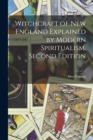 Image for Witchcraft of New England Explained by Modern Spiritualism. Second Edition; Second Edition