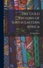 Image for The Gold Regions of South Eastern Africa