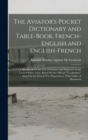 Image for The Aviator&#39;s Pocket Dictionary and Table-Book, French-English and English-French : A Handbook for the Use of Aviators and Engineers in the United States Army, Based On the Official &quot;Vocabulaire&quot; Issu